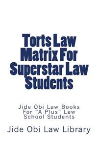 Torts Law Matrix for Superstar Law Students: Jide Obi Law Books for a Plus Law School Students