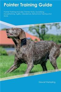 Pointer Training Guide Pointer Training Includes: Pointer Tricks, Socializing, Housetraining, Agility, Obedience, Behavioral Training and More