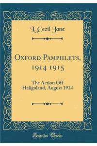 Oxford Pamphlets, 1914 1915: The Action Off Heligoland, August 1914 (Classic Reprint)