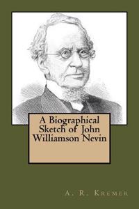 A Biographical Sketch of John Williamson Nevin