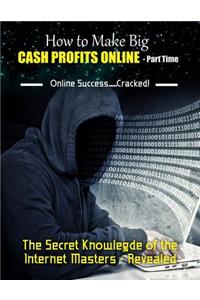 How to Make Big Cash Profits Online - Part Time