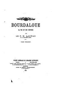 Bourdaloue, Sa Vie et ses oeuvres