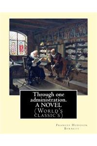 Through one administration. By