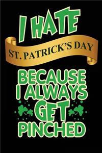 I Hate St. Patrick's Day Because I Always Get Pinched