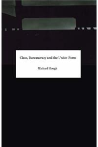 Class, Bureaucracy and the Union-Form