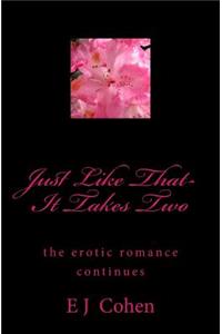 Just Like That- It Takes Two