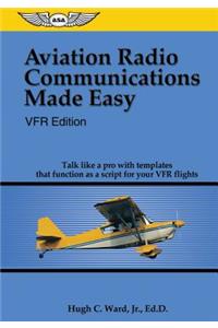 Aviation Radio Communications Made Easy: Vfr Edition