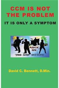 CCM Is Not The Problem, It Is Only A Symptom