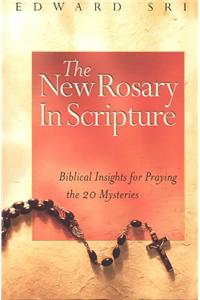 The New Rosary in Scripture: Biblical Insights for Praying the 20 Mysteries