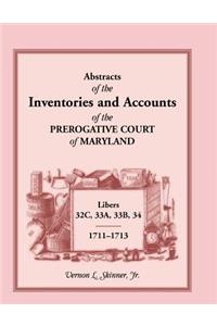 Abstracts of the Inventories and Accounts of the Prerogative Court of Maryland, 1711-1713, Libers 32c, 33a, 33b, 34