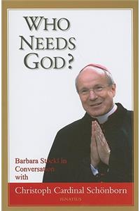 Who Needs God?: Barbara Stockl in Conversation With Christoph Cardinal Schonborn