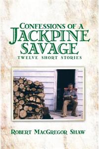 Confessions of a Jackpine Savage