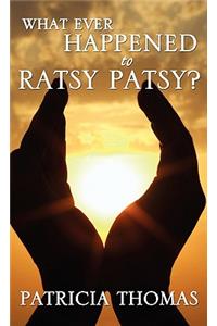 What Ever Happened to Ratsy Patsy?