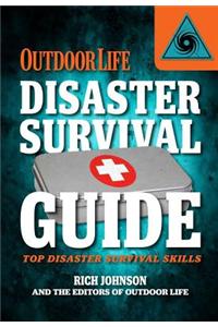 Outdoor Life Disaster Survival Guide: Top Skills for Disaster Prep