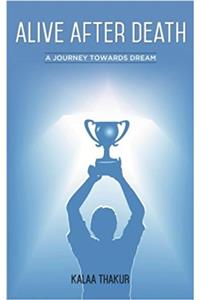 Alive After Death: A Journey Towards Dream