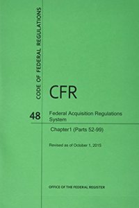 Code of Federal Regulations Title 48, Federal Acquisition Regulations System (Fars), Part 1 (Parts 52-99), 2015
