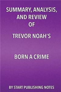 Summary, Analysis, and Review of Trevor Noah's Born a Crime
