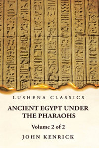 Ancient Egypt Under the Pharaohs Volume 2 of 2