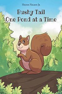 Bushy Tail One Pond at a Time