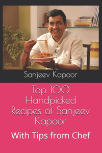 Top 100 Handpicked Recipes of Sanjeev Kapoor