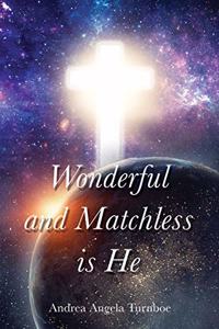 Wonderful and Matchless Is He