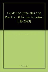 Guide For Principles And Practice Of Animal Nutrition (Hb 2023)