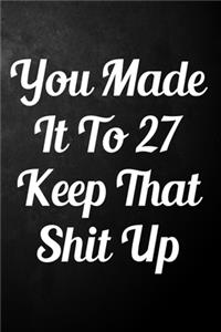 You Made It To 27 Keep That Shit Up