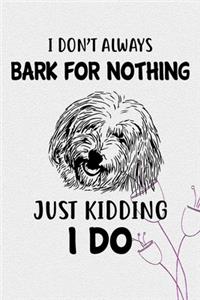 I Don't Always Bark For Nothing Just Kidding I Do