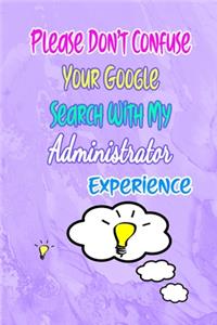 Please Don't Confuse Your Google Search With My Administrator Experience