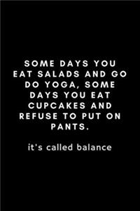 Some Days You Eat Salads And Go Do Yoga