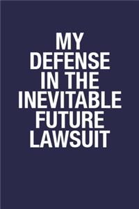 My Defense in the Inevitable Future Lawsuit