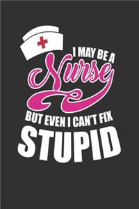 I may be a Nurse but even I can't fix stupid Notebook, 6x9 Inch, 100 Page, Blank Lined, College Ruled Journal