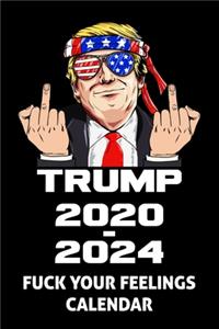 Trump 2020 - 2024 Fuck Your Feelings Calendar