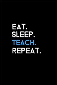Eat. Sleep. Teach. Repeat.