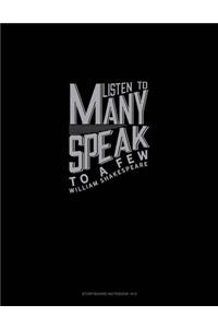 Listen To Many Speak To A Few