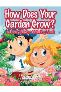 How Does Your Garden Grow? A Fancy Flower Coloring Book