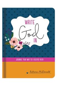 Write God in: Journal Your Way to a Deeper Faith