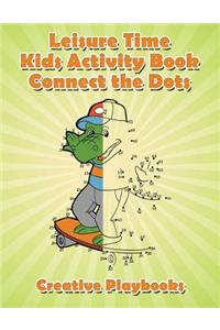 Leisure Time Kids Activity Book! Connect the Dots