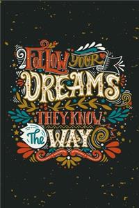 Follow Your Dreams They Know The Way