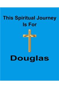 This Spiritual Journey Is For Douglas