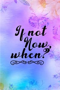 If Not Now, When?