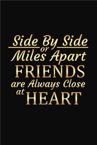 Side By Side Or Miles Apart Friends Are Always Close At Heart