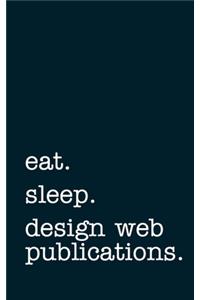 eat. sleep. design web publications. - Lined Notebook