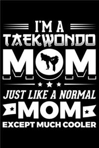 I'm A Taekwondo Mom Just Like A Normal Mom Except Much Cooler