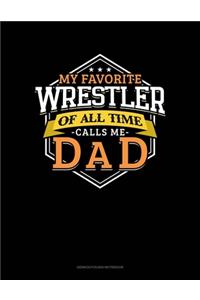 My Favorite Wrestler Of All Time Calls Me Dad