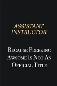 Assistant Instructor Because Freeking Awsome is not an official title