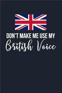 Don't Make Me Use My British Voice