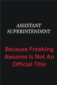 Assistant Superintendent because freeking awsome is not an official title