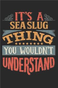 It's A Sea Slug Thing You Wouldn't Understand