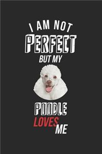 I'm not perfect, but my Poodle loves me